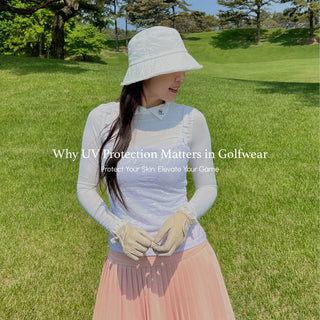 Why UV Protection Matters in Golfwear: Protect Your Skin, Elevate Your Game