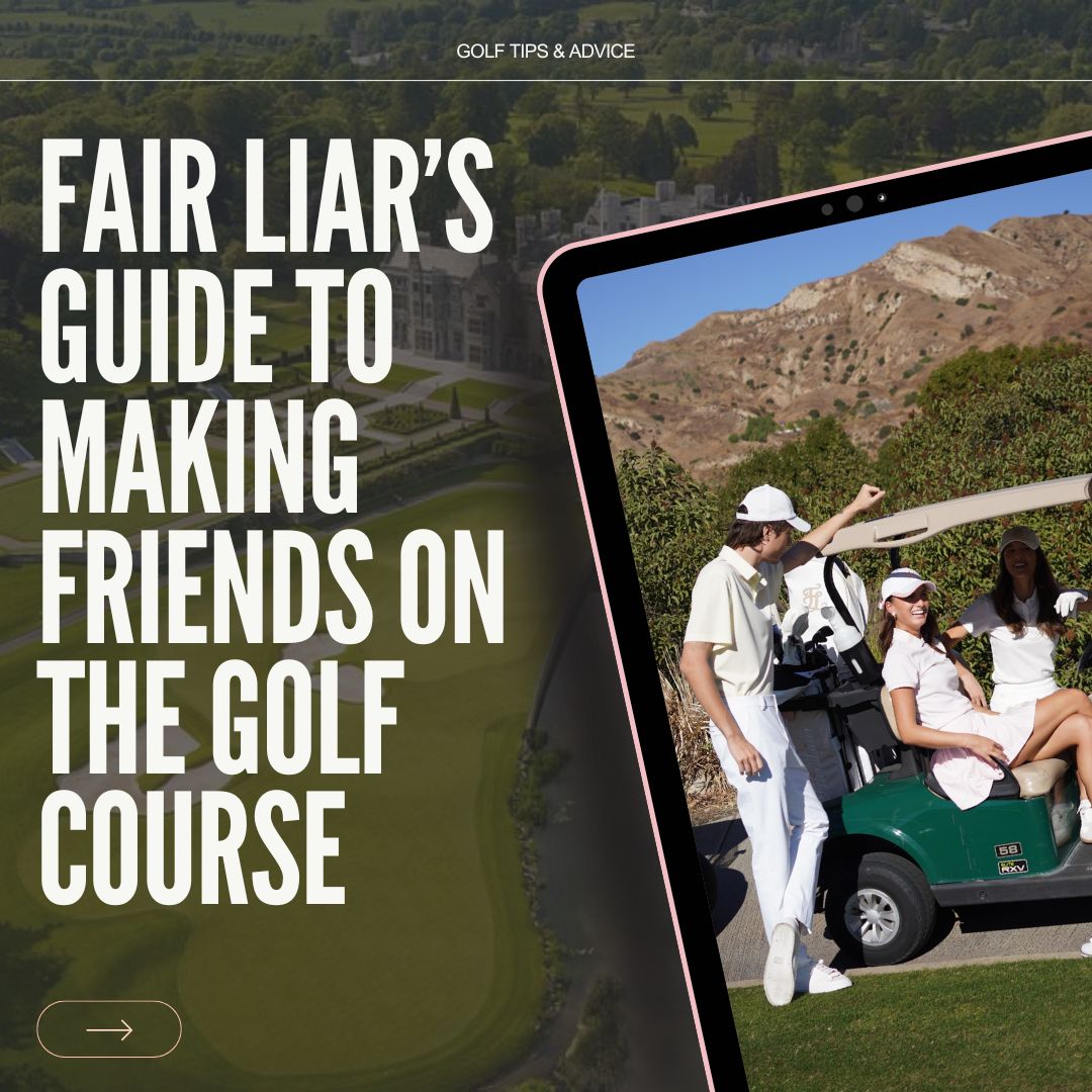 Fair Liar’s Guide to Making Friends on The Golf Course