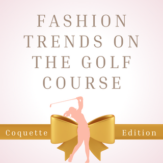 Bringing the Fashion Trends To The Golf Course: Coquette Edition