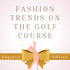 Bringing the Fashion Trends To The Golf Course: Coquette Edition