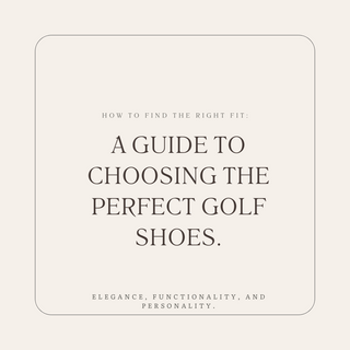How to Find the Right Fit: A Guide to Choosing the Perfect Golf Shoes.