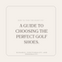 How to Find the Right Fit: A Guide to Choosing the Perfect Golf Shoes.