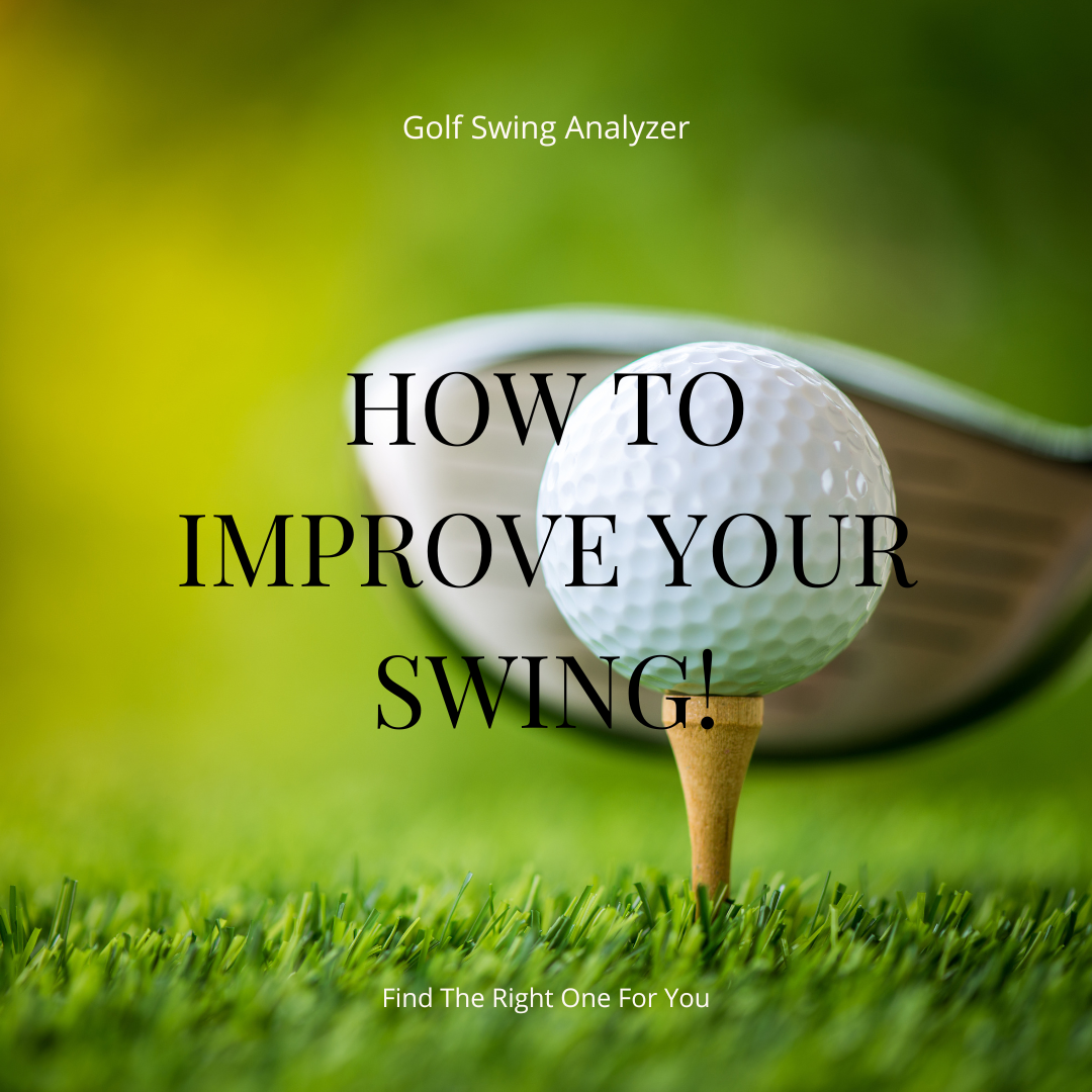 Wanna Improve Your Swing? Then A Golf Swing Analyzer Could Be What You Need!