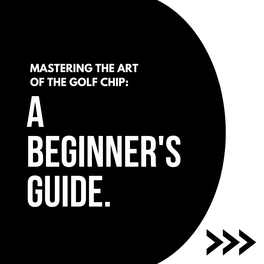 Mastering the Art of the Golf Chip: A Beginner's Guide.