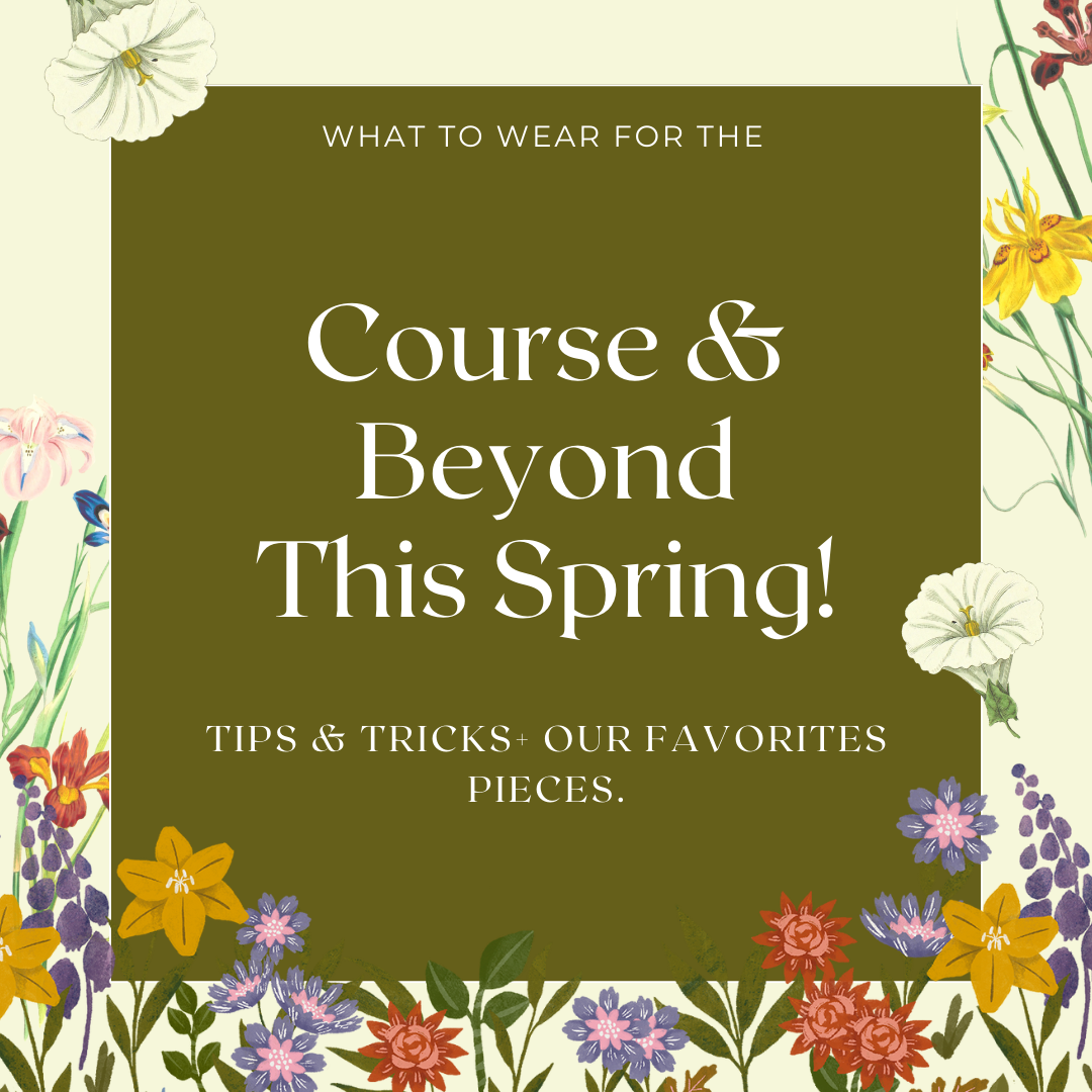 What To Wear For The Course & Beyond This Spring!
