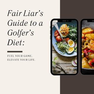 Fair Liar’s Guide to a Golfer’s Diet: Fuel Your Game, Elevate Your Life.