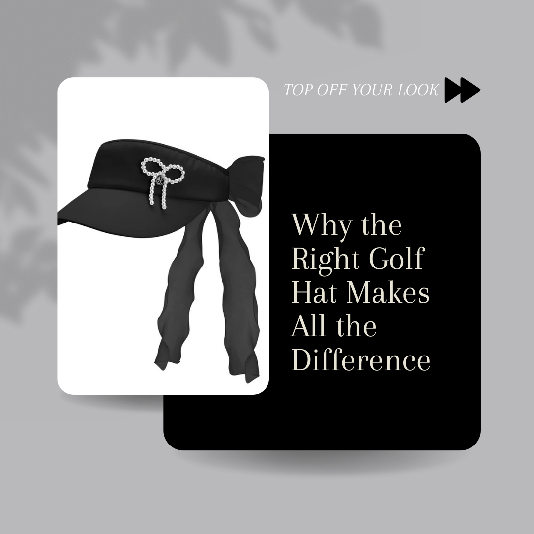 Top Off Your Look: Why the Right Golf Hat Makes All the Difference.