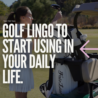 Talk the Talk: Golf Lingo to Start Using in Your Daily Life