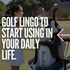 Talk the Talk: Golf Lingo to Start Using in Your Daily Life