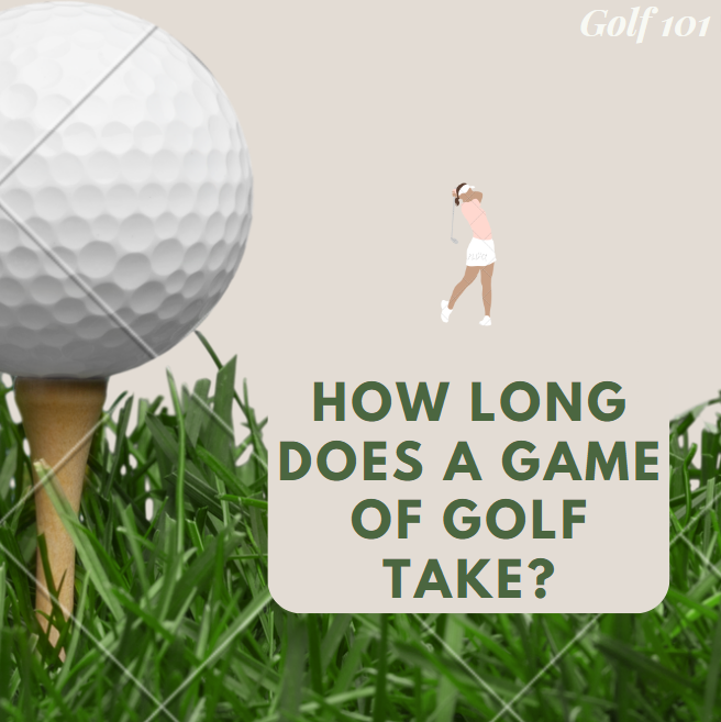 GOLF 101: How Long Does A Round Of Golf Take?
